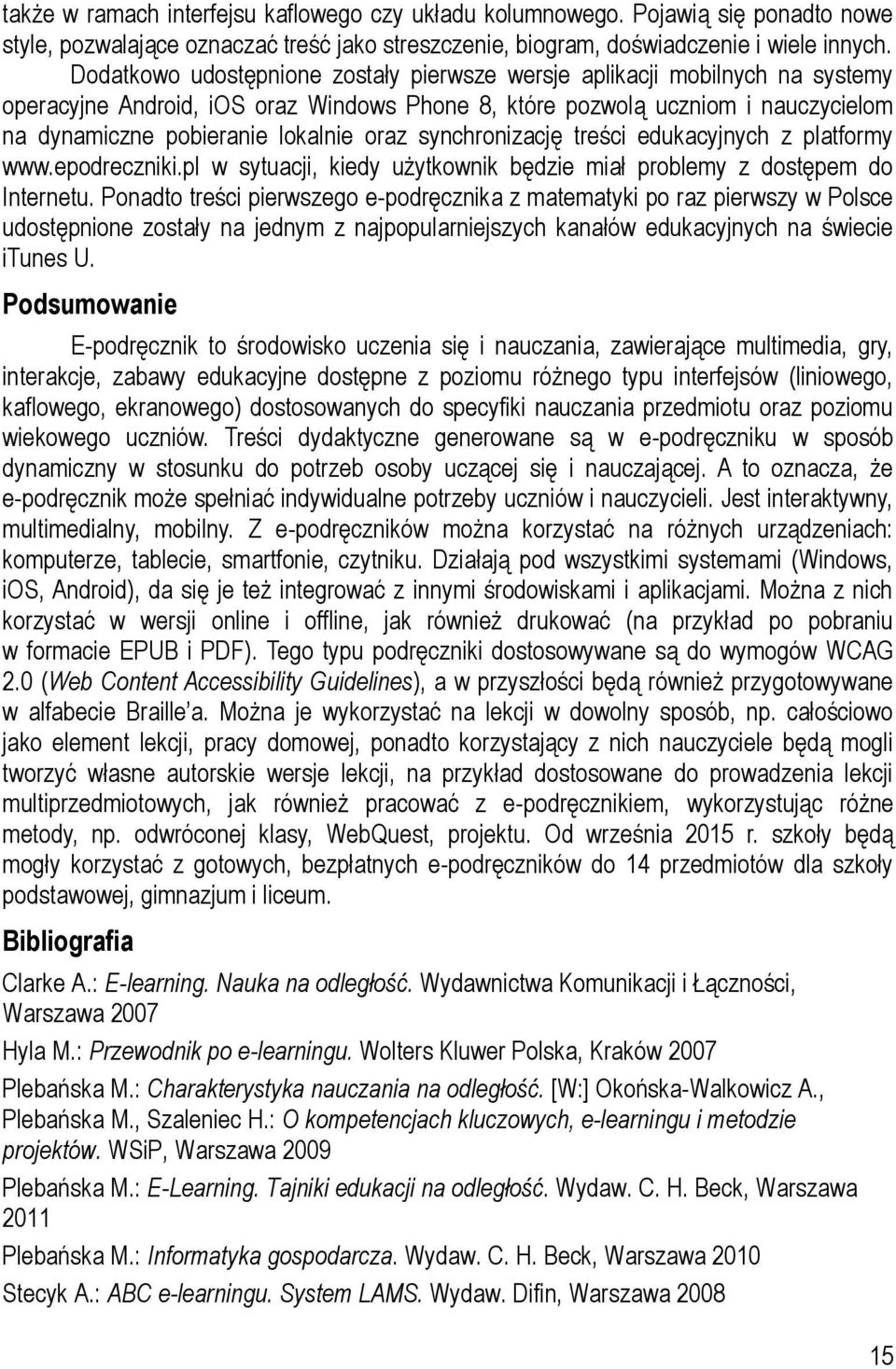 synchronizację treści edukacyjnych z platformy www.epodreczniki.pl w sytuacji, kiedy użytkownik będzie miał problemy z dostępem do Internetu.