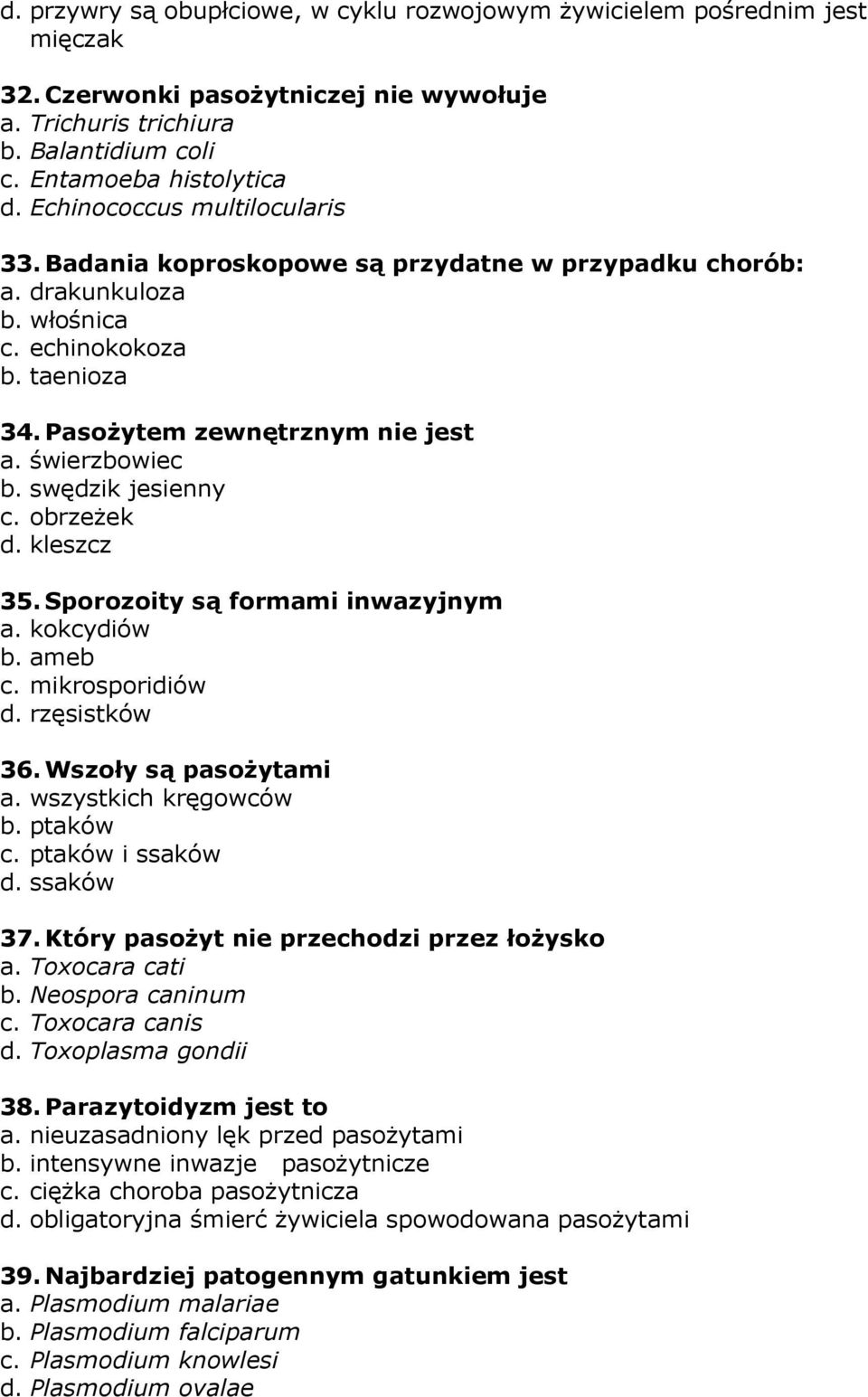 swędzik jesienny c. obrzeżek d. kleszcz 35. Sporozoity są formami inwazyjnym a. kokcydiów b. ameb c. mikrosporidiów d. rzęsistków 36. Wszoły są pasożytami a. wszystkich kręgowców b. ptaków c.