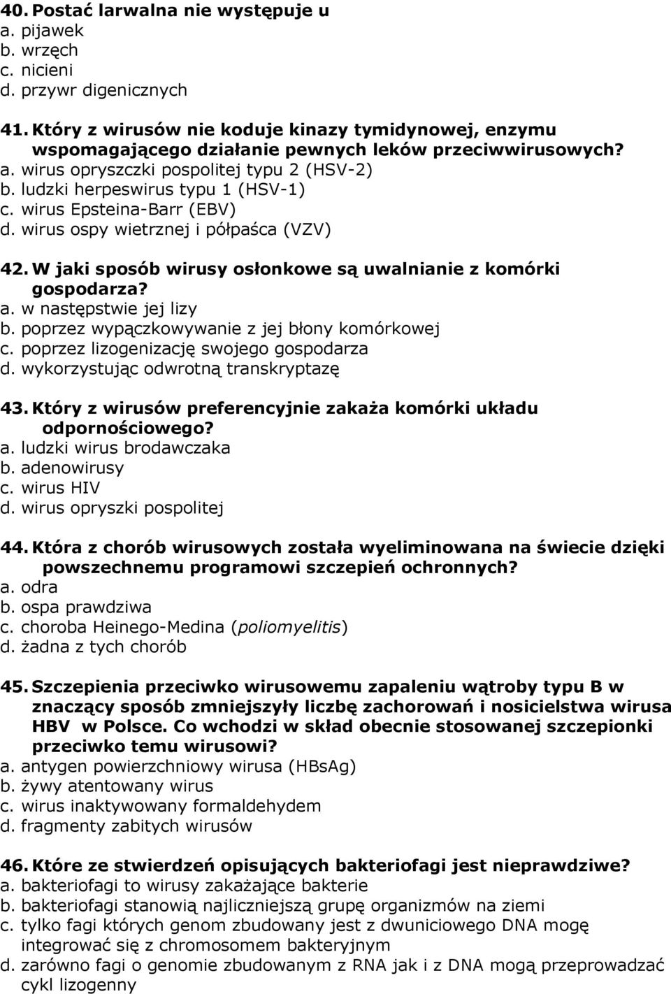 wirus Epsteina-Barr (EBV) d. wirus ospy wietrznej i półpaśca (VZV) 42. W jaki sposób wirusy osłonkowe są uwalnianie z komórki gospodarza? a. w następstwie jej lizy b.