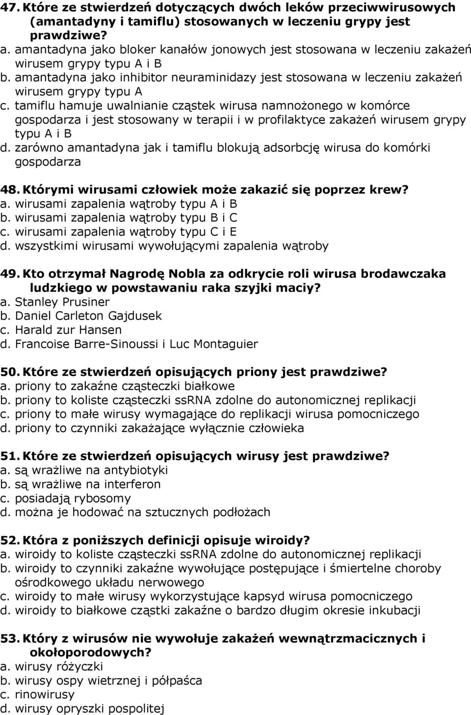 tamiflu hamuje uwalnianie cząstek wirusa namnożonego w komórce gospodarza i jest stosowany w terapii i w profilaktyce zakażeń wirusem grypy typu A i B d.