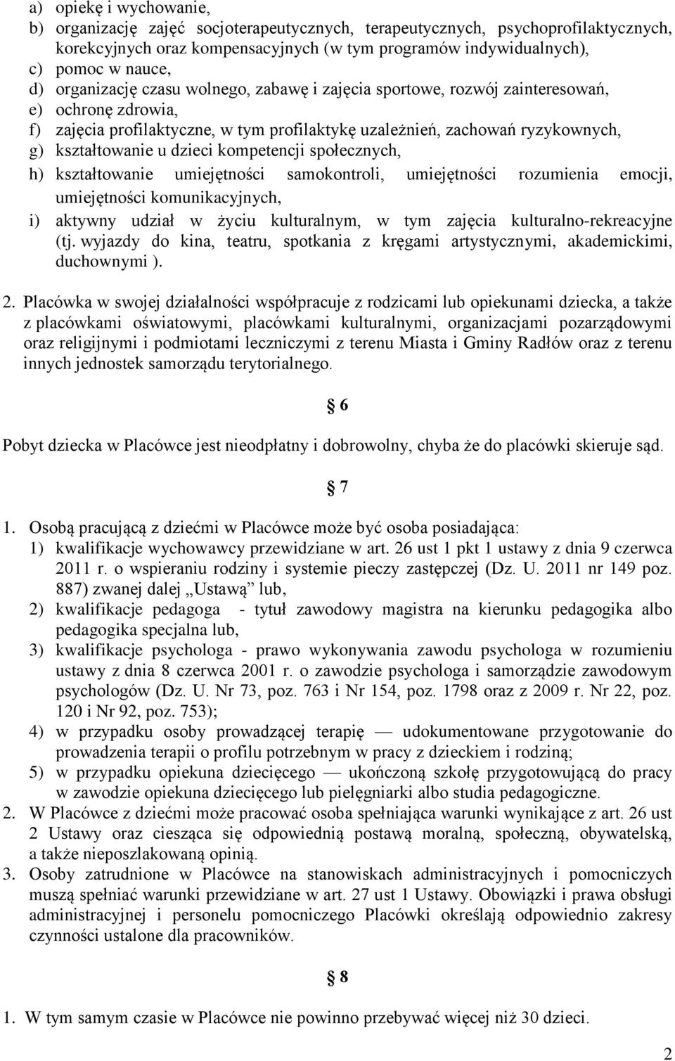 dzieci kompetencji społecznych, h) kształtowanie umiejętności samokontroli, umiejętności rozumienia emocji, umiejętności komunikacyjnych, i) aktywny udział w życiu kulturalnym, w tym zajęcia