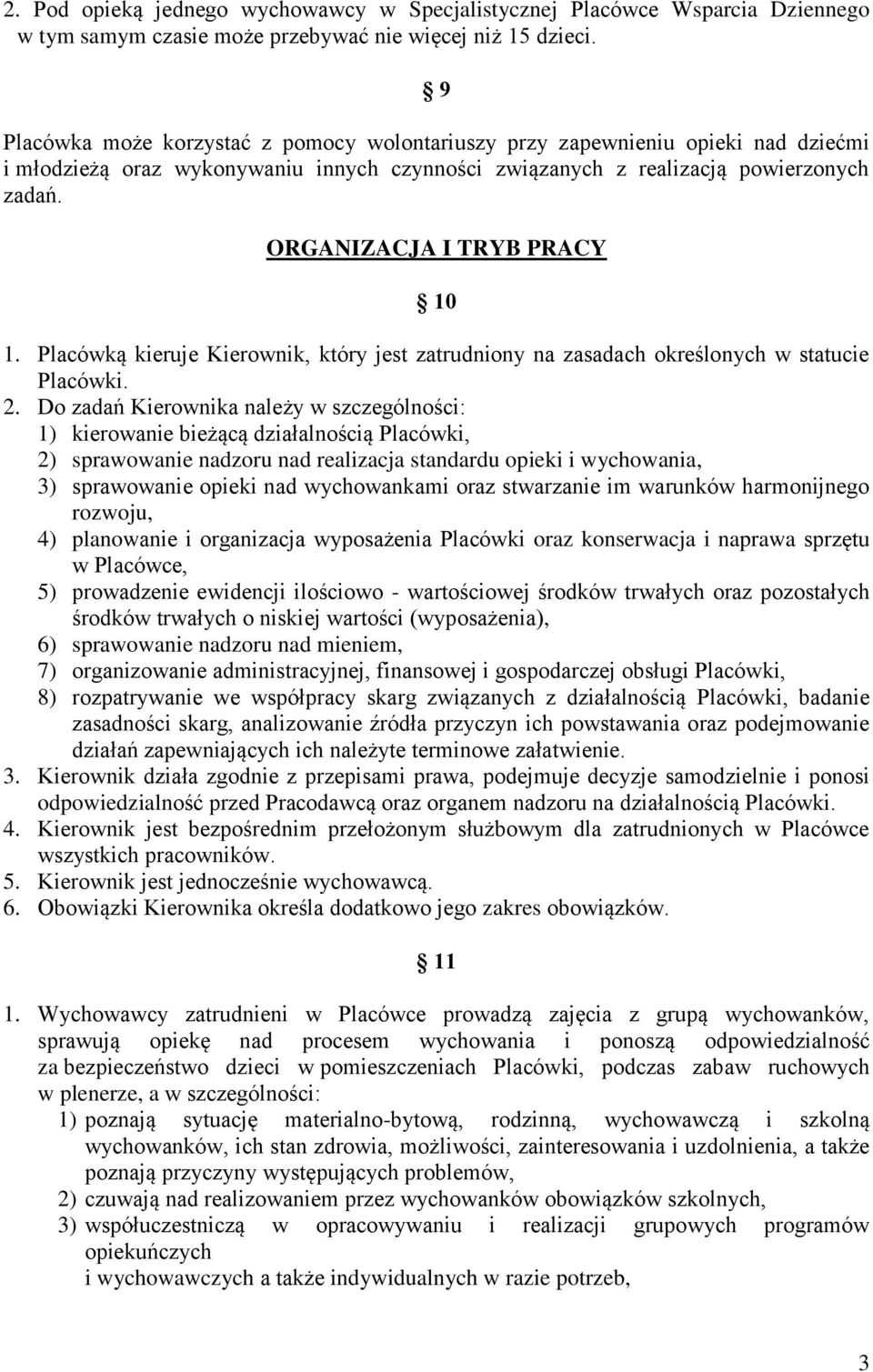 ORGANIZACJA I TRYB PRACY 10 1. Placówką kieruje Kierownik, który jest zatrudniony na zasadach określonych w statucie Placówki. 2.