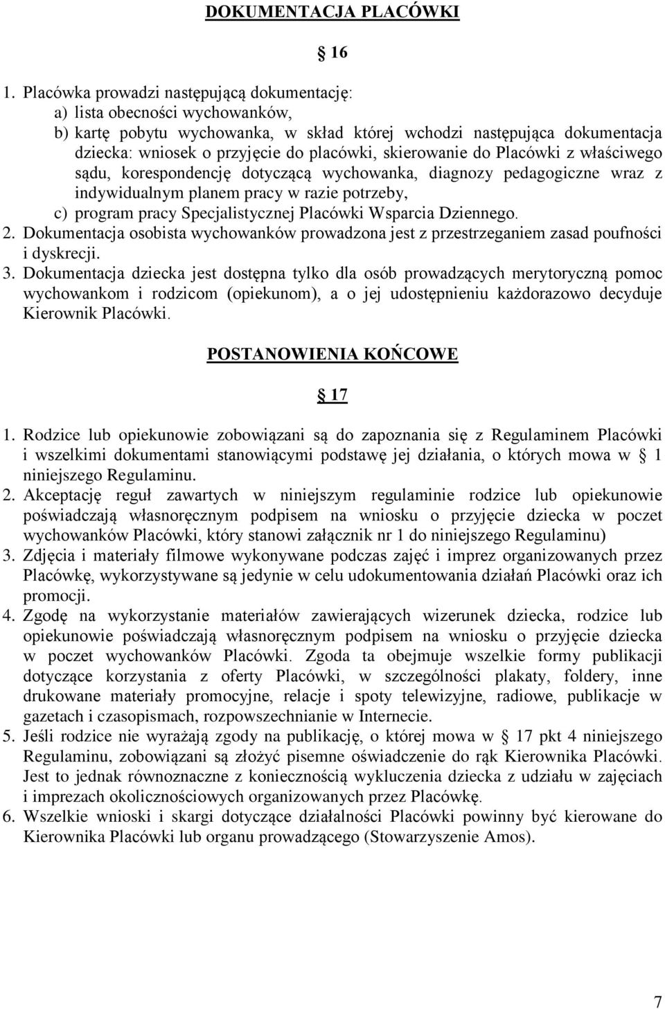 skierowanie do Placówki z właściwego sądu, korespondencję dotyczącą wychowanka, diagnozy pedagogiczne wraz z indywidualnym planem pracy w razie potrzeby, c) program pracy Specjalistycznej Placówki