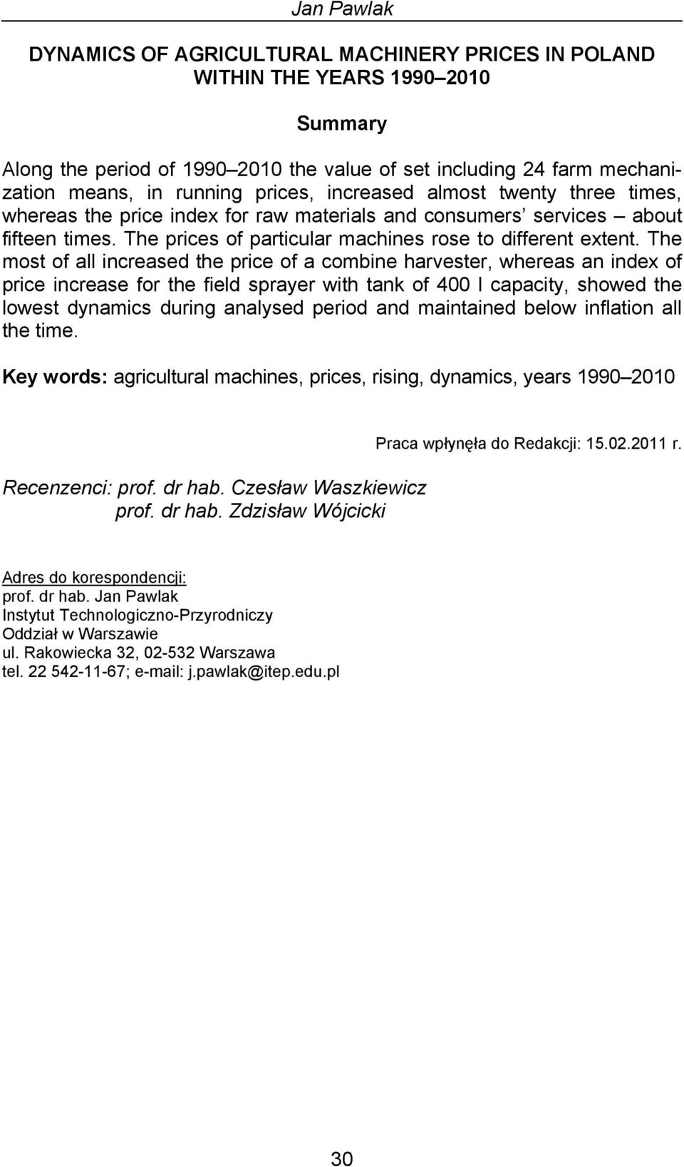 The most of all increased the price of a combine harvester, whereas an index of price increase for the field sprayer with tank of 4 l capacity, showed the lowest dynamics during analysed period and