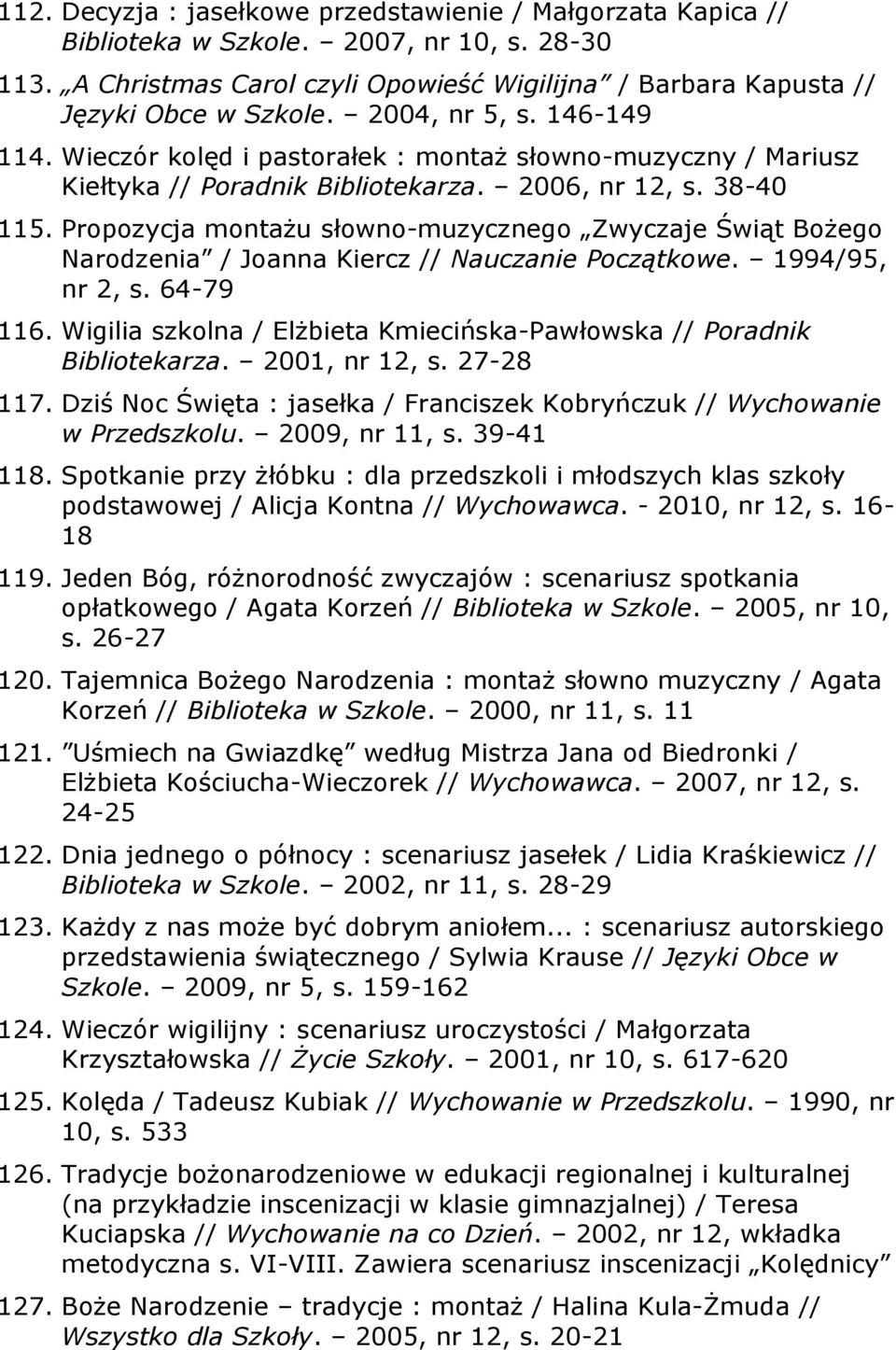 Propozycja montażu słowno-muzycznego Zwyczaje Świąt Bożego Narodzenia / Joanna Kiercz // Nauczanie Początkowe. 1994/95, nr 2, s. 64-79 116.