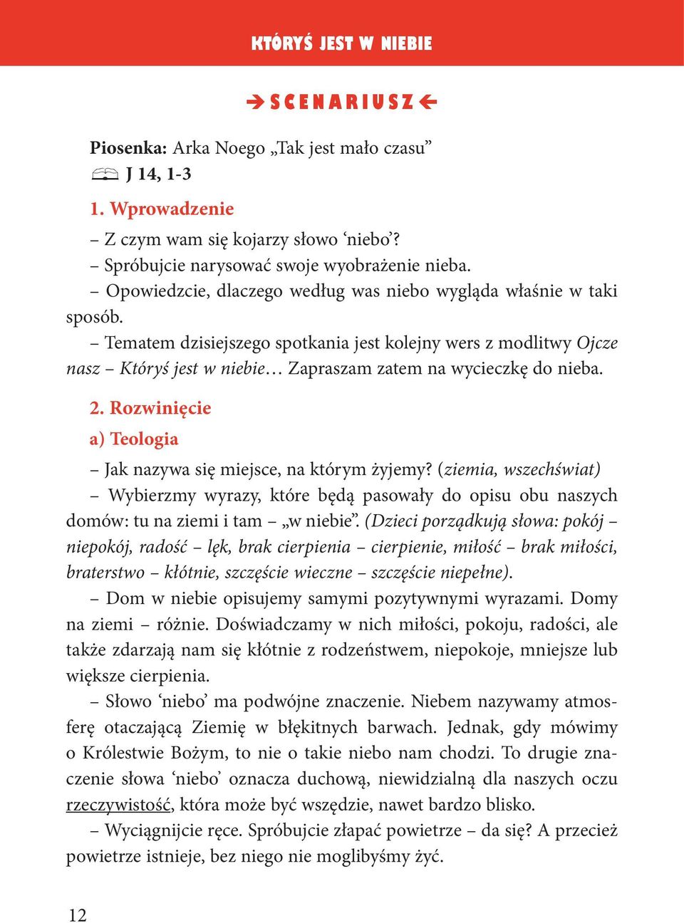 2. Rozwinięcie a) Teologia Jak nazywa się miejsce, na którym żyjemy? (ziemia, wszechświat) Wybierzmy wyrazy, które będą pasowały do opisu obu naszych domów: tu na ziemi i tam w niebie.