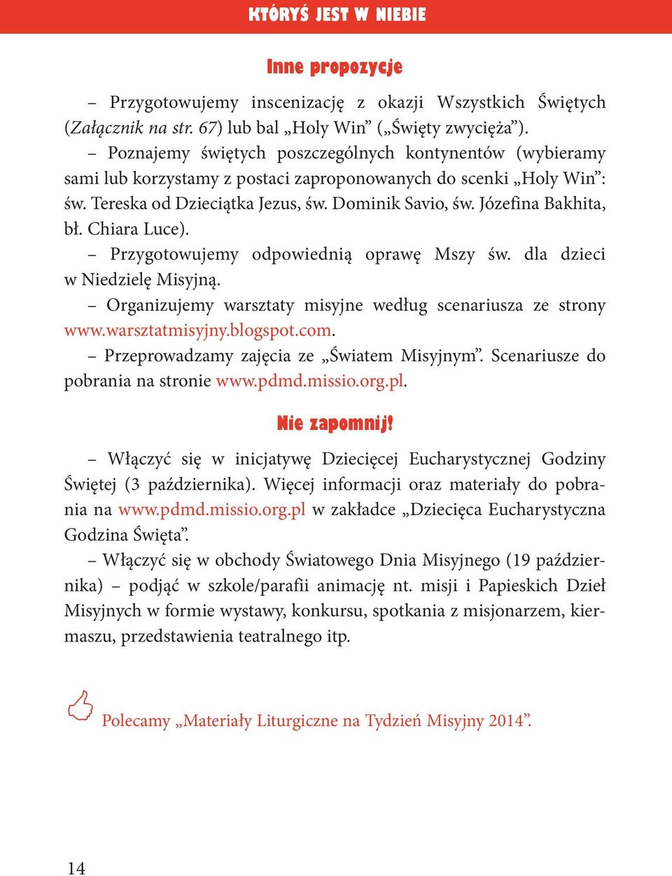 Józefina Bakhita, bł. Chiara Luce). Przygotowujemy odpowiednią oprawę Mszy św. dla dzieci w Niedzielę Misyjną. Organizujemy warsztaty misyjne według scenariusza ze strony www.warsztatmisyjny.blogspot.