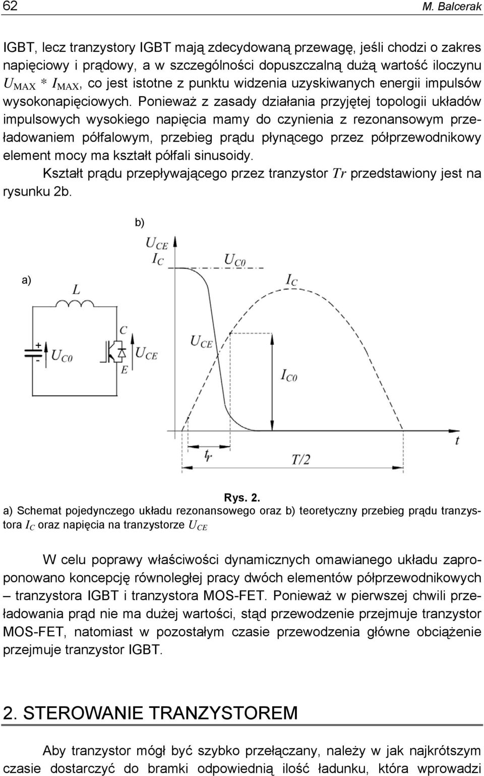 Ponieważ z zasady działania przyjętej topologii układów impulsowych wysokiego napięcia mamy do czynienia z rezonansowym przeładowaniem półfalowym, przebieg prądu płynącego przez półprzewodnikowy