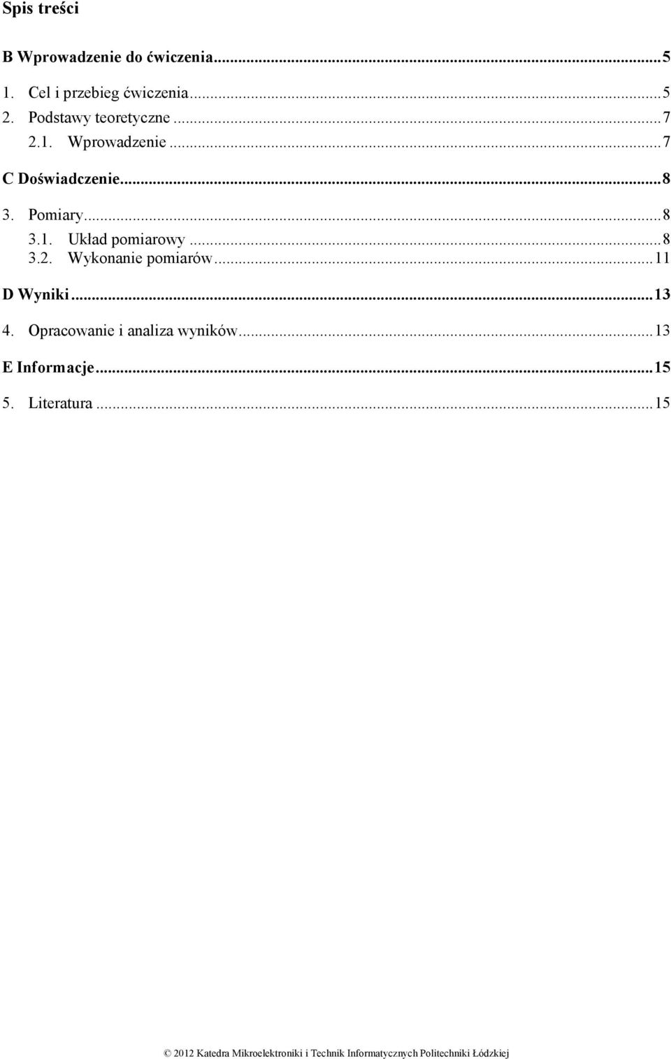 ..8 3.2. Wykonanie pomiarów...11 D Wyniki...13 4. Opracowanie i analiza wyników...13 E Informacje.