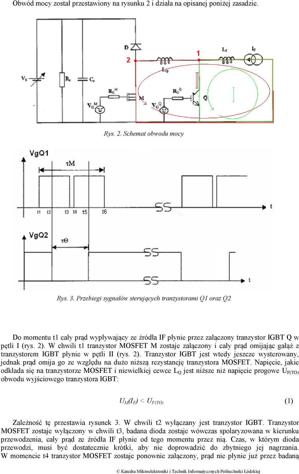 W chwili t1 tranzystor MOSFET M zostaje załączony i cały prąd omijając gałąź z tranzystorem IGBT płynie w pętli II (rys. 2).