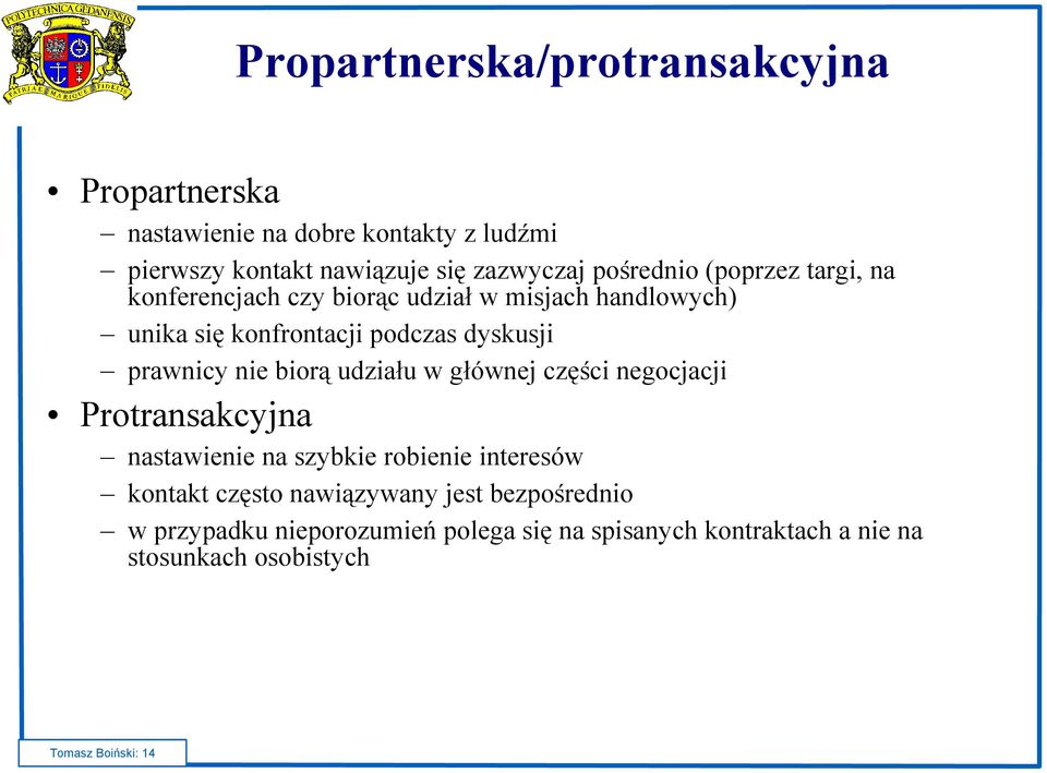 prawnicy nie biorą udziału w głównej części negocjacji Protransakcyjna nastawienie na szybkie robienie interesów kontakt często