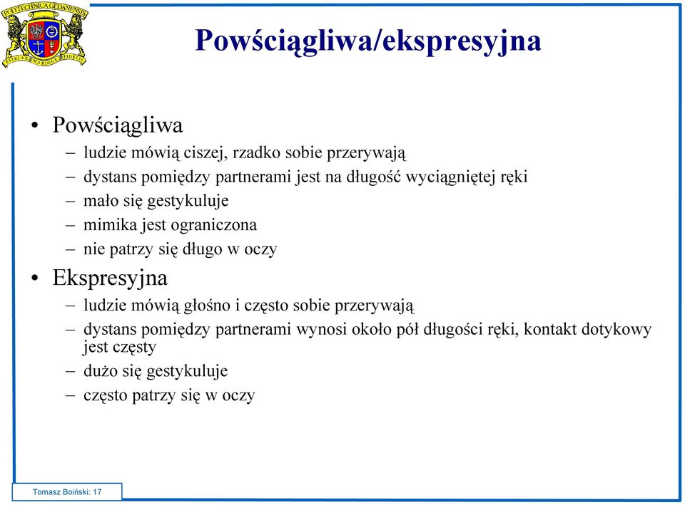 długo w oczy Ekspresyjna ludzie mówią głośno i często sobie przerywają dystans pomiędzy partnerami wynosi