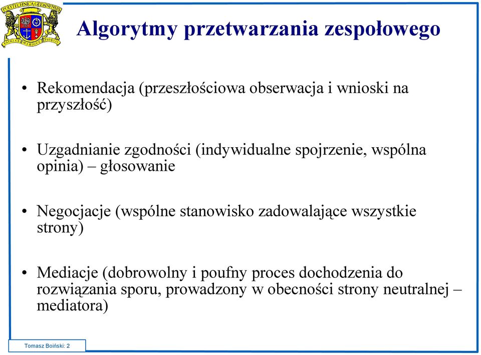 Negocjacje (wspólne stanowisko zadowalające wszystkie strony) Mediacje (dobrowolny i poufny