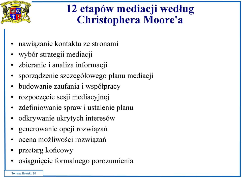 rozpoczęcie sesji mediacyjnej zdefiniowanie spraw i ustalenie planu odkrywanie ukrytych interesów