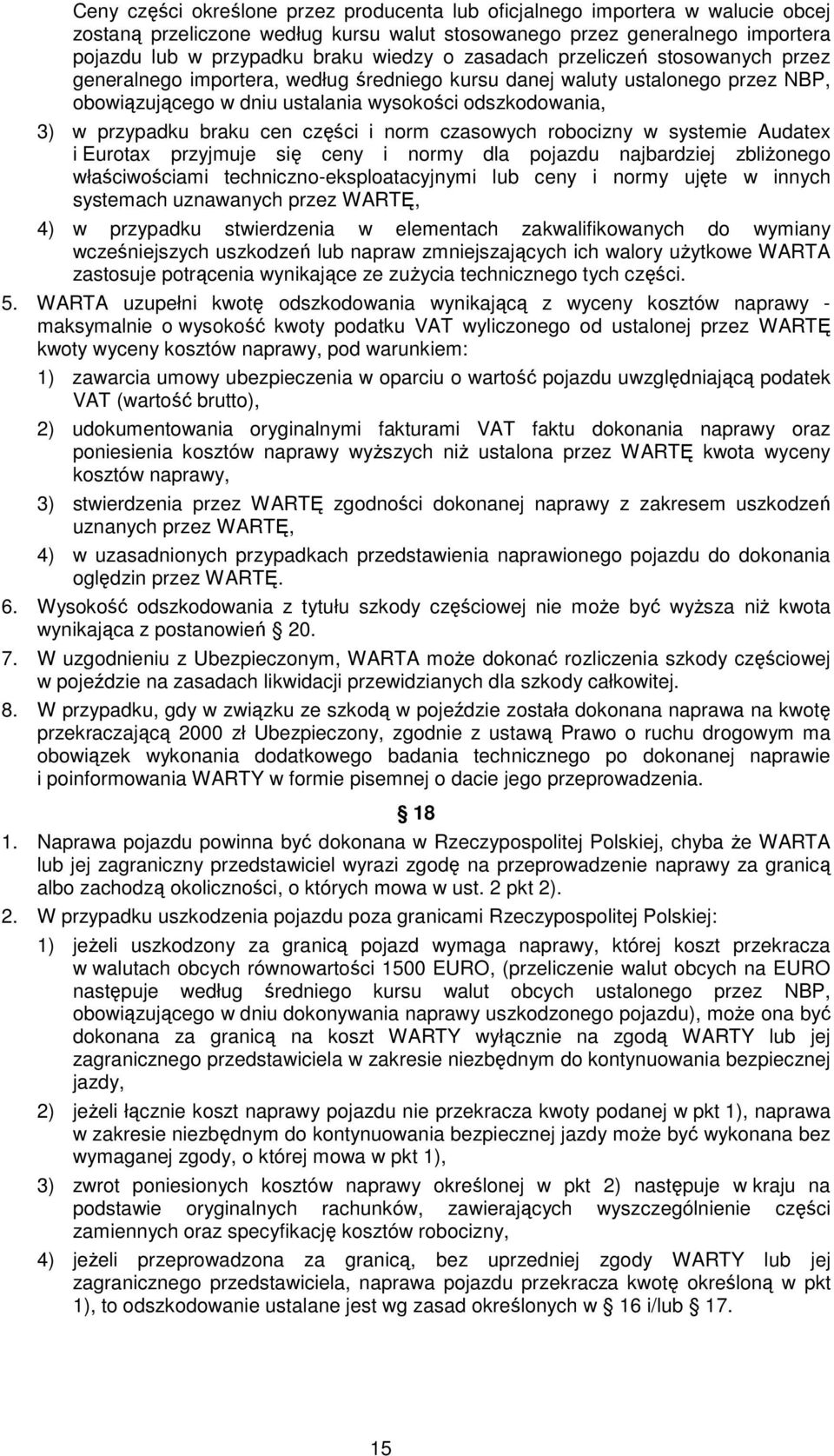 cen części i norm czasowych robocizny w systemie Audatex i Eurotax przyjmuje się ceny i normy dla pojazdu najbardziej zbliŝonego właściwościami techniczno-eksploatacyjnymi lub ceny i normy ujęte w