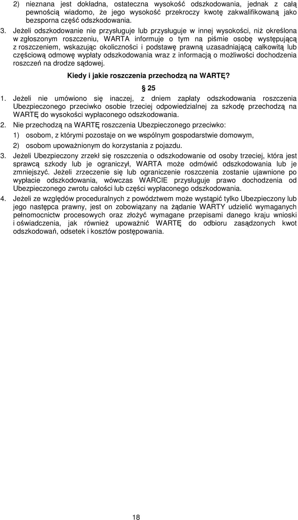 i podstawę prawną uzasadniającą całkowitą lub częściową odmowę wypłaty odszkodowania wraz z informacją o moŝliwości dochodzenia roszczeń na drodze sądowej.