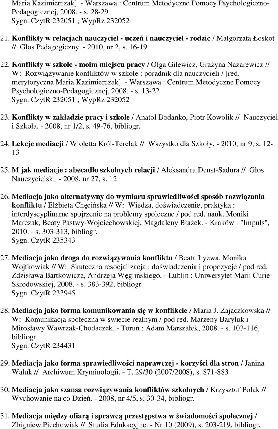 Konflikty w szkole - moim miejscu pracy / Olga Gilewicz, Grażyna Nazarewicz // W: Rozwiązywanie konfliktów w szkole : poradnik dla nauczycieli / [red. merytoryczna Maria Kazimierczak].