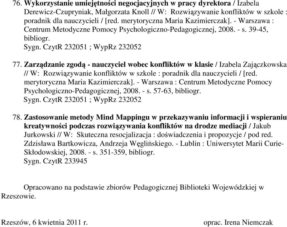 Zarządzanie zgodą - nauczyciel wobec konfliktów w klasie / Izabela Zajączkowska // W: Rozwiązywanie konfliktów w szkole : poradnik dla nauczycieli / [red. merytoryczna Maria Kazimierczak].