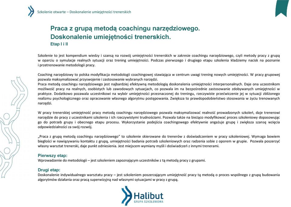 trening umiejętności. Podczas pierwszego i drugiego etapu szkolenia kładziemy nacisk na poznanie i przetrenowanie metodologii pracy.