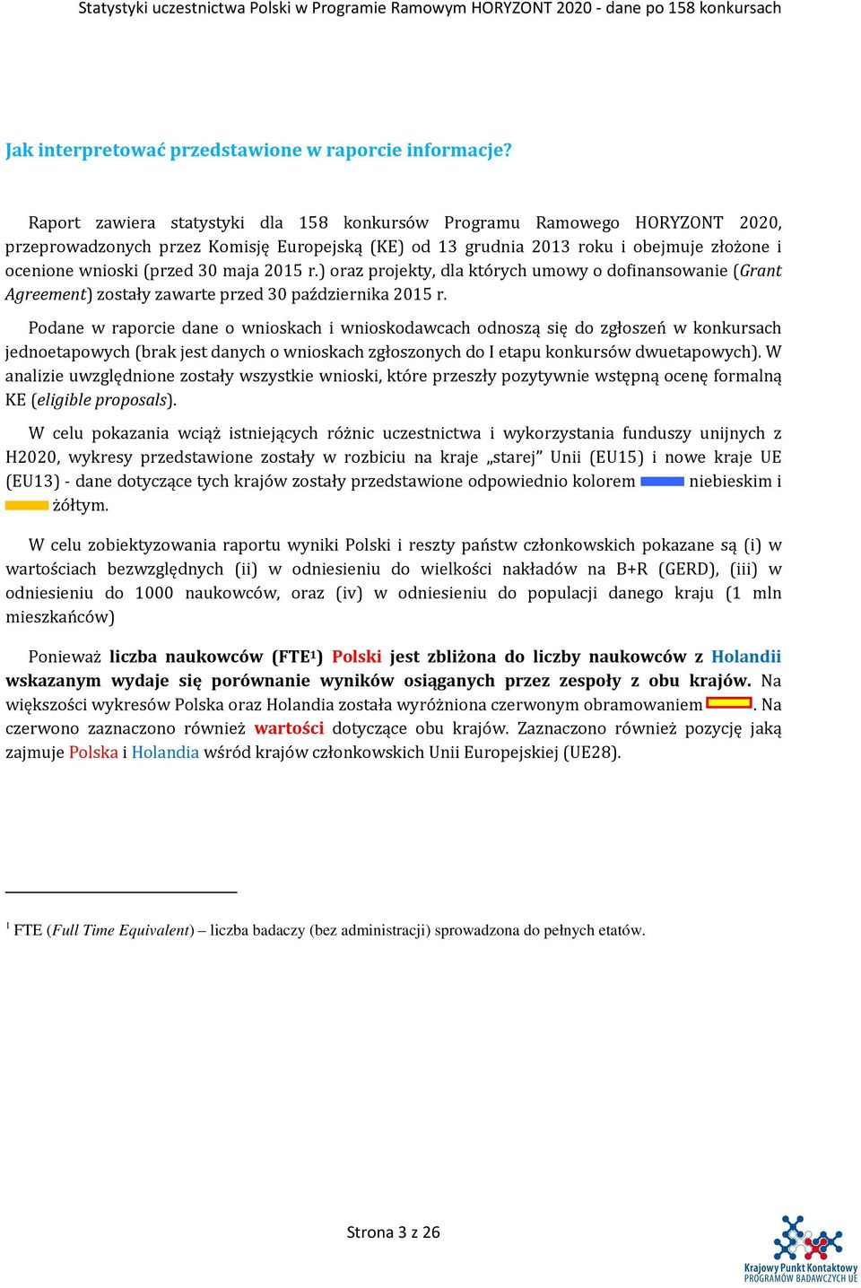 maja 2015 r.) oraz projekty, dla których umowy o dofinansowanie (Grant Agreement) zostały zawarte przed 30 października 2015 r.