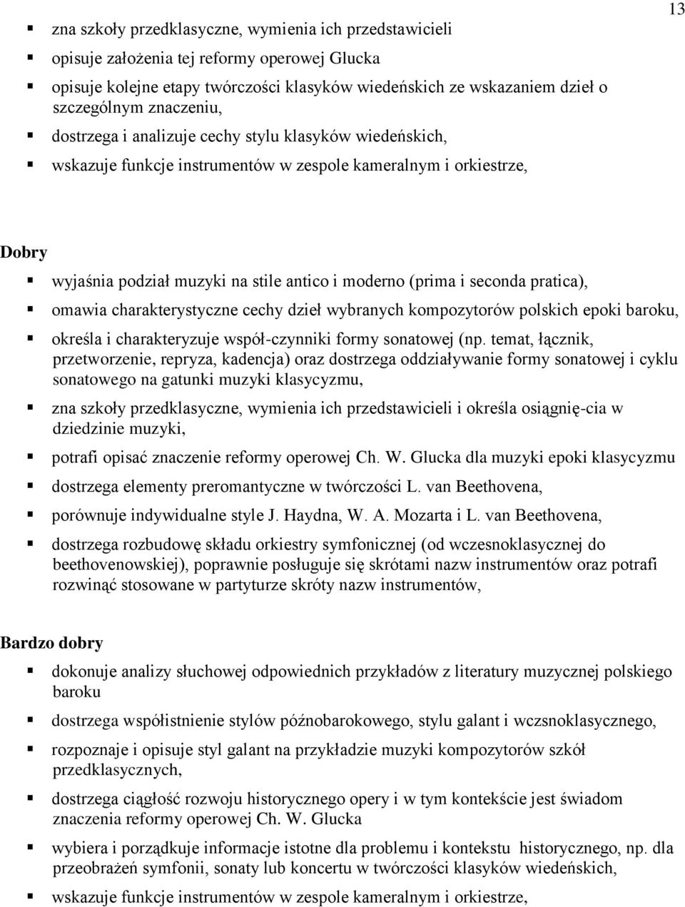 seconda pratica), omawia charakterystyczne cechy dzieł wybranych kompozytorów polskich epoki baroku, określa i charakteryzuje współ-czynniki formy sonatowej (np.