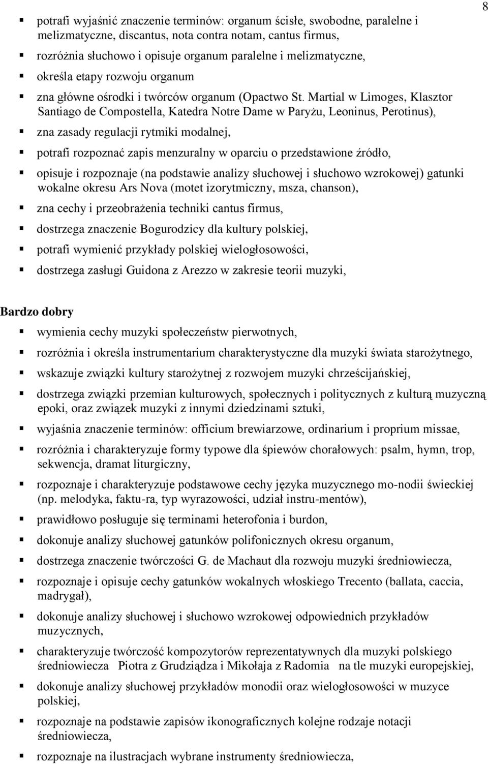 Martial w Limoges, Klasztor Santiago de Compostella, Katedra Notre Dame w Paryżu, Leoninus, Perotinus), zna zasady regulacji rytmiki modalnej, potrafi rozpoznać zapis menzuralny w oparciu o