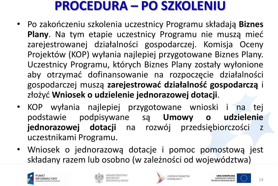 Uczestnicy Programu, których Biznes Plany zostały wyłonione aby otrzymad dofinansowanie na rozpoczęcie działalności gospodarczej muszą zarejestrowad działalnośd gospodarczą i złożyd Wniosek o