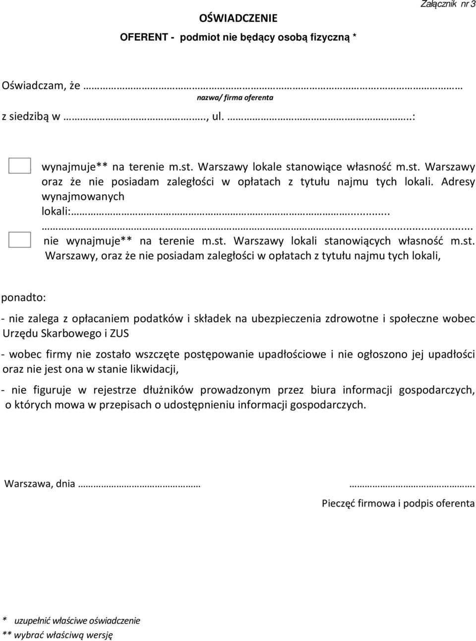 st. Warszawy, oraz że nie posiadam zaległości w opłatach z tytułu najmu tych lokali, ponadto: - nie zalega z opłacaniem podatków i składek na ubezpieczenia zdrowotne i społeczne wobec Urzędu