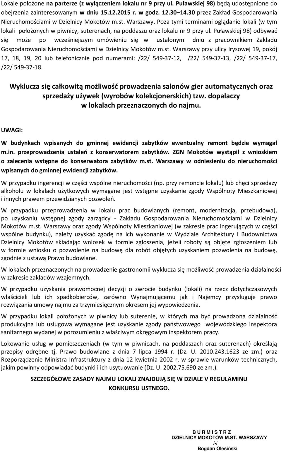 Poza tymi terminami oglądanie lokali (w tym lokali położonych w piwnicy, suterenach, na poddaszu oraz lokalu nr 9 przy ul.