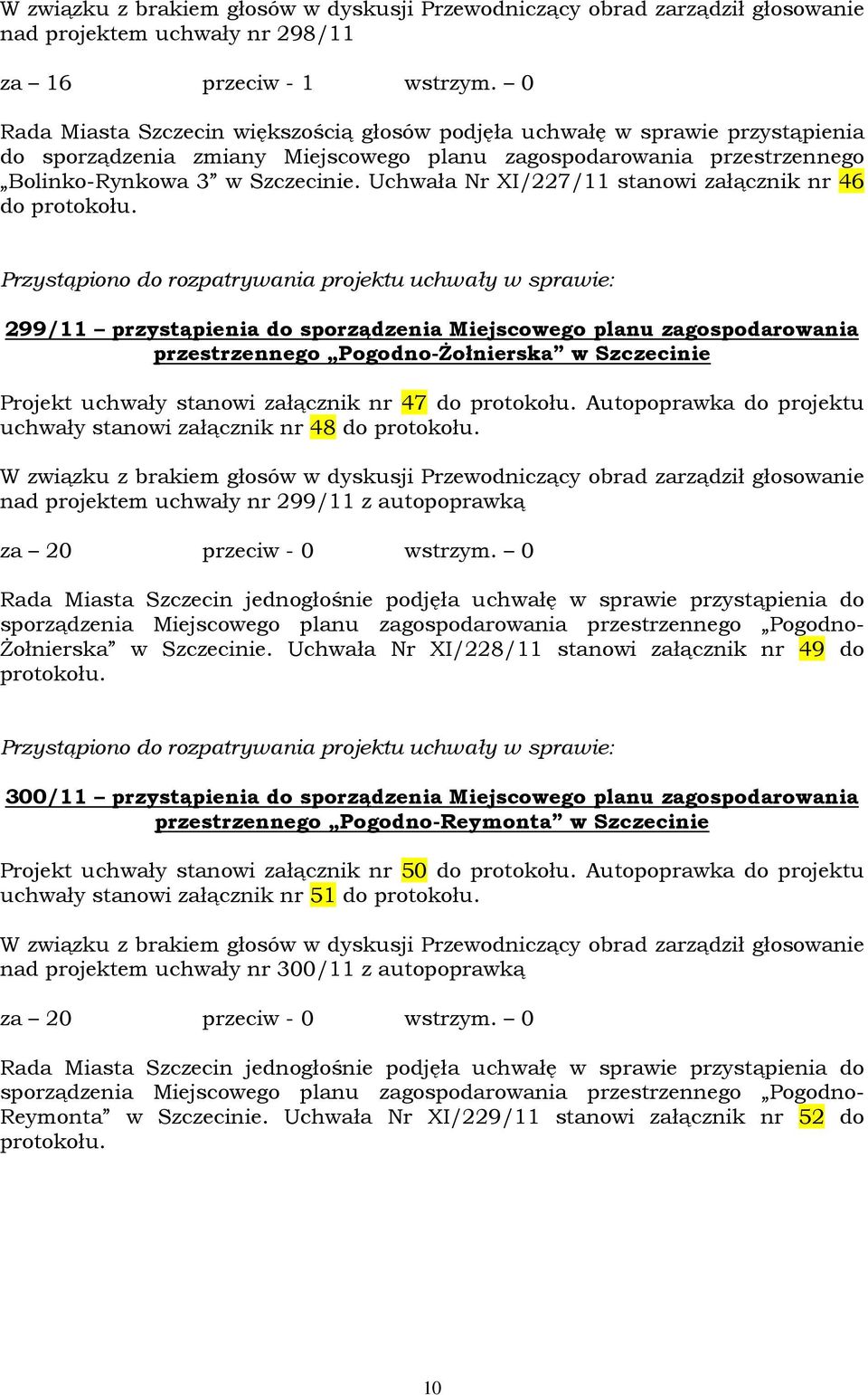 Uchwała Nr XI/227/11 stanowi załącznik nr 46 do protokołu.