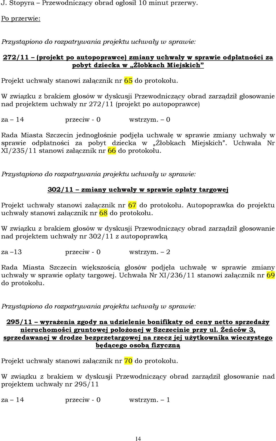 nad projektem uchwały nr 272/11 (projekt po autopoprawce) za 14 przeciw - 0 wstrzym.