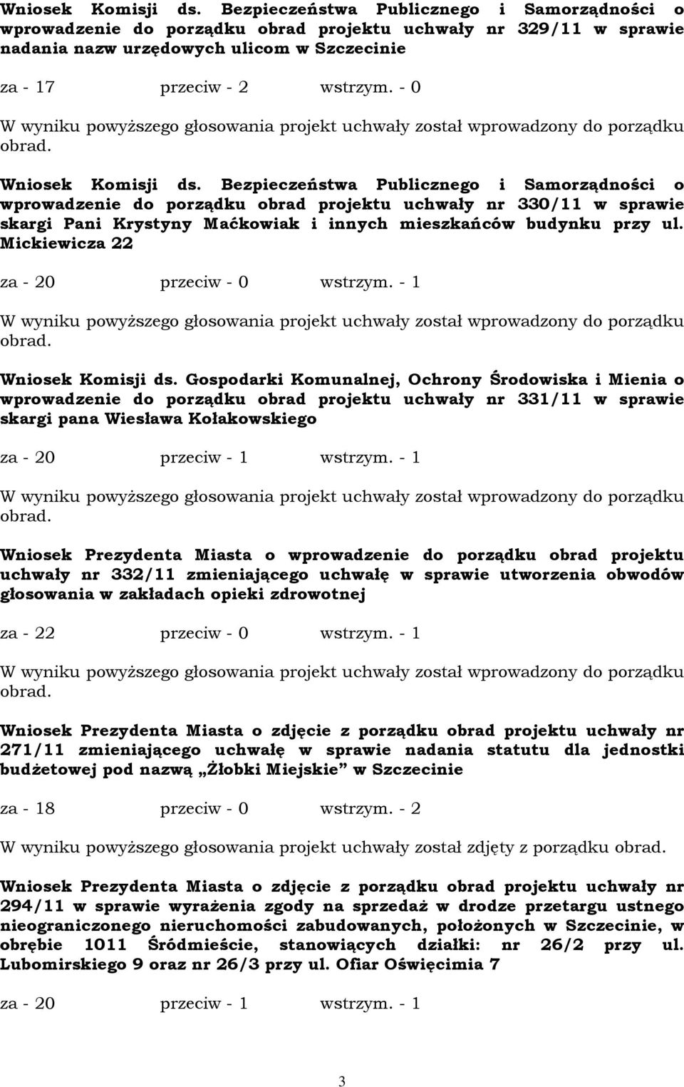 - 0 W wyniku powyższego głosowania projekt uchwały został wprowadzony do porządku obrad.