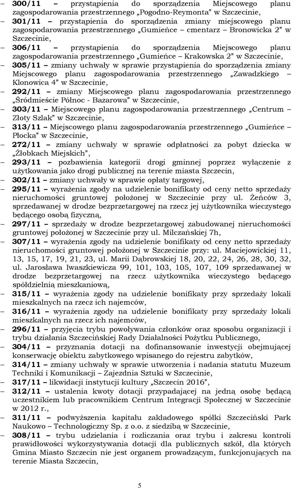 uchwały w sprawie przystąpienia do sporządzenia zmiany Miejscowego planu zagospodarowania przestrzennego Zawadzkiego Klonowica 4 w Szczecinie, 292/11 zmiany Miejscowego planu zagospodarowania