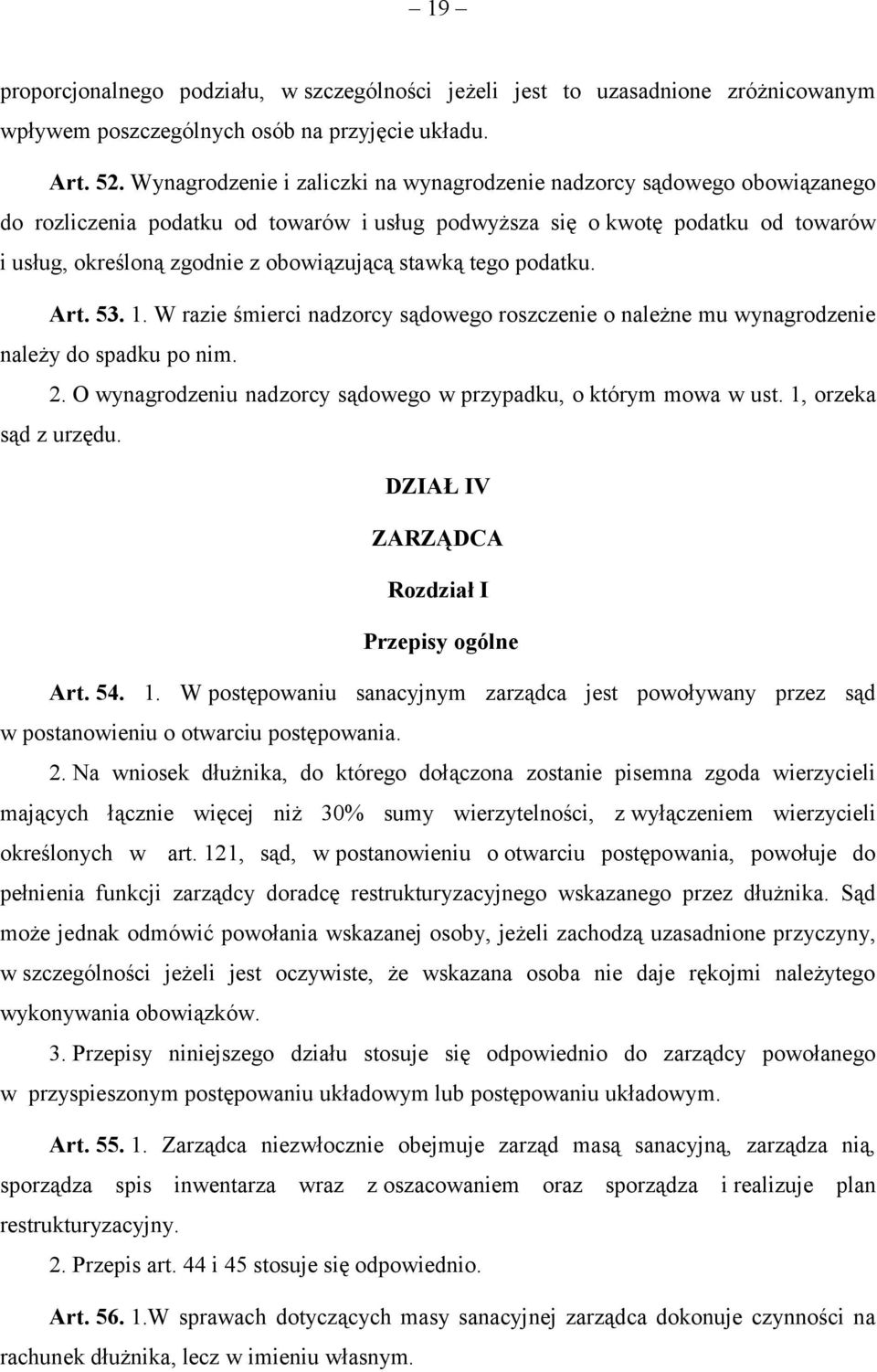 stawką tego podatku. Art. 53. 1. W razie śmierci nadzorcy sądowego roszczenie o należne mu wynagrodzenie należy do spadku po nim. 2. O wynagrodzeniu nadzorcy sądowego w przypadku, o którym mowa w ust.