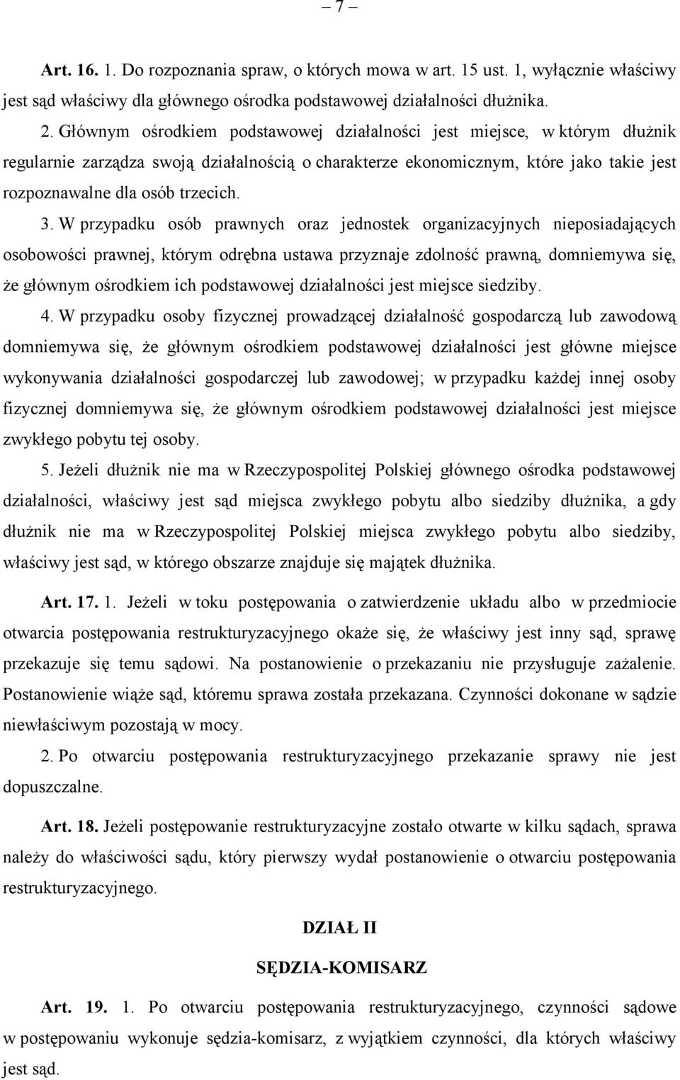 W przypadku osób prawnych oraz jednostek organizacyjnych nieposiadających osobowości prawnej, którym odrębna ustawa przyznaje zdolność prawną, domniemywa się, że głównym ośrodkiem ich podstawowej