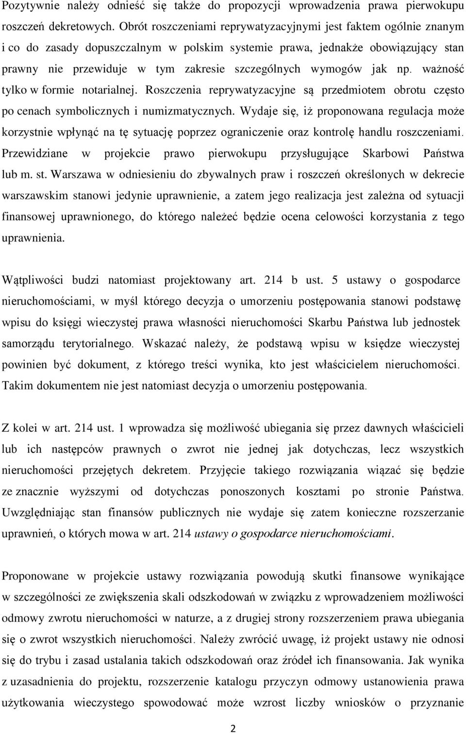 wymogów jak np. ważność tylko w formie notarialnej. Roszczenia reprywatyzacyjne są przedmiotem obrotu często po cenach symbolicznych i numizmatycznych.