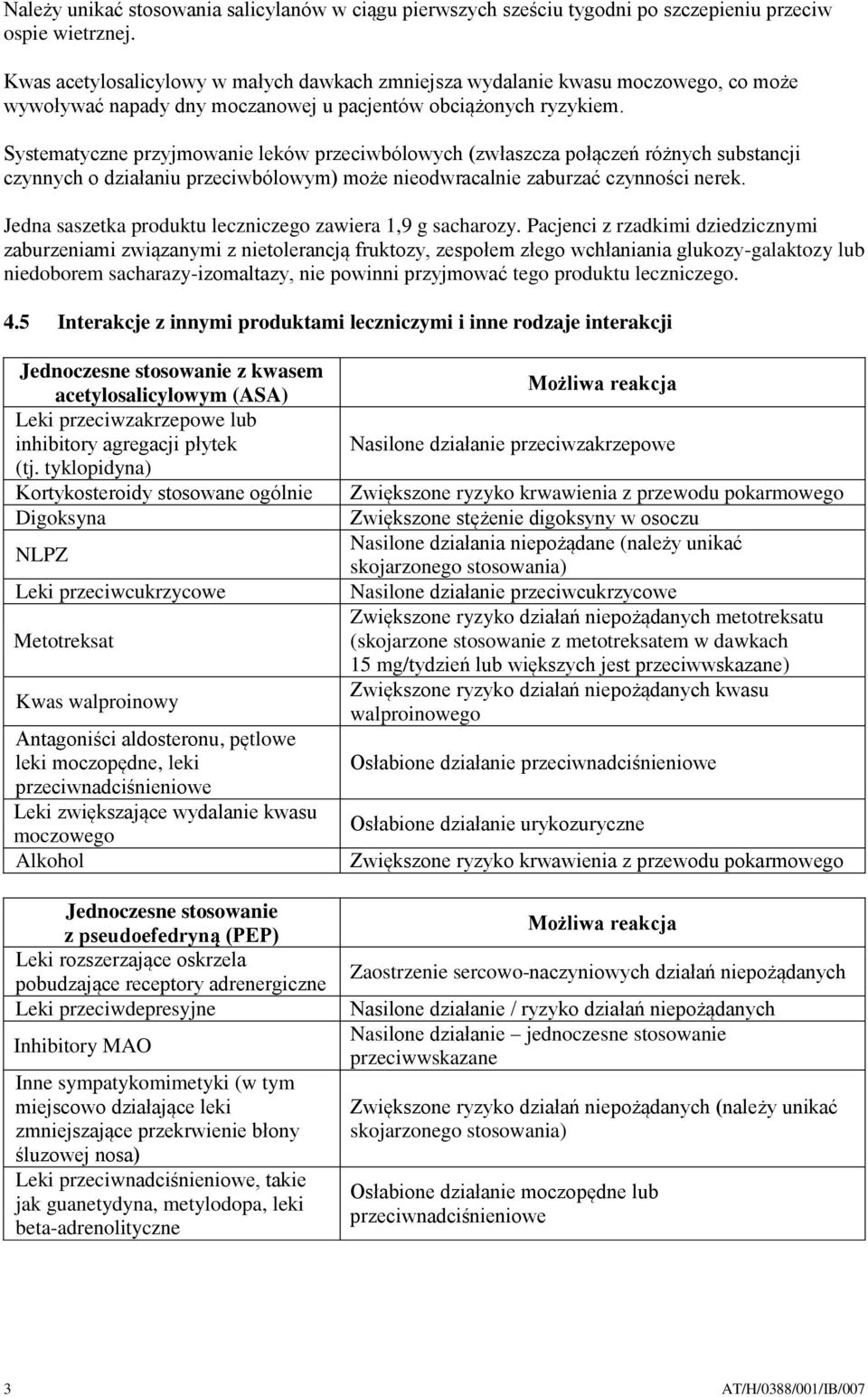 Systematyczne przyjmowanie leków przeciwbólowych (zwłaszcza połączeń różnych substancji czynnych o działaniu przeciwbólowym) może nieodwracalnie zaburzać czynności nerek.