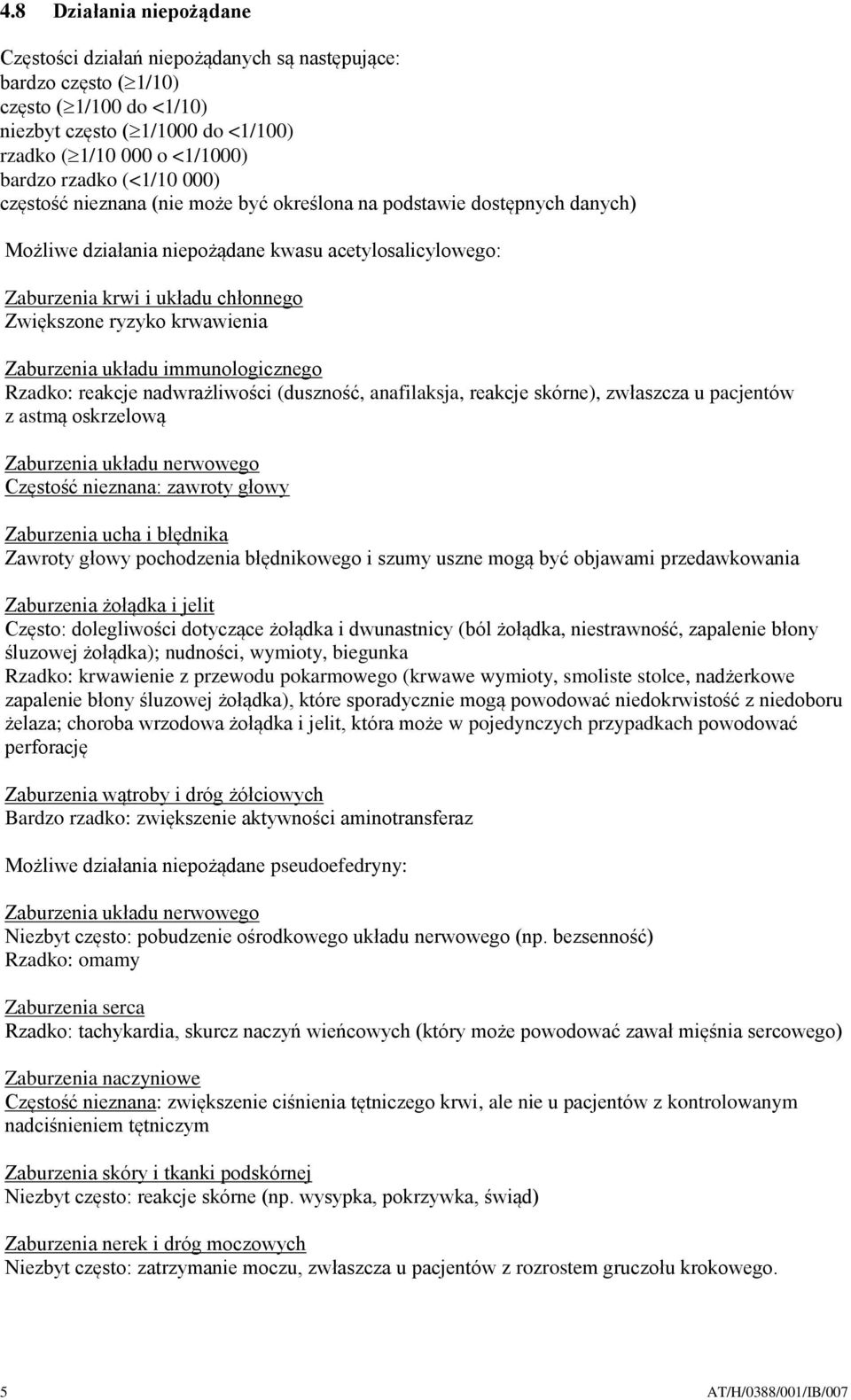 krwawienia Zaburzenia układu immunologicznego Rzadko: reakcje nadwrażliwości (duszność, anafilaksja, reakcje skórne), zwłaszcza u pacjentów z astmą oskrzelową Zaburzenia układu nerwowego Częstość