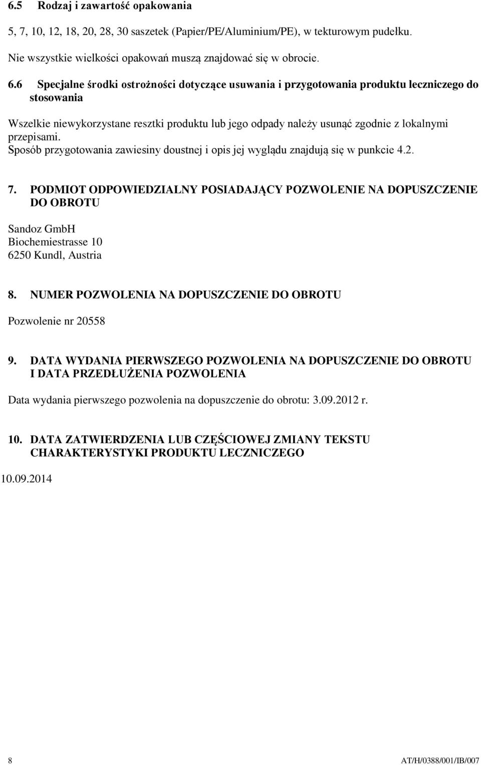 przepisami. Sposób przygotowania zawiesiny doustnej i opis jej wyglądu znajdują się w punkcie 4.2. 7.