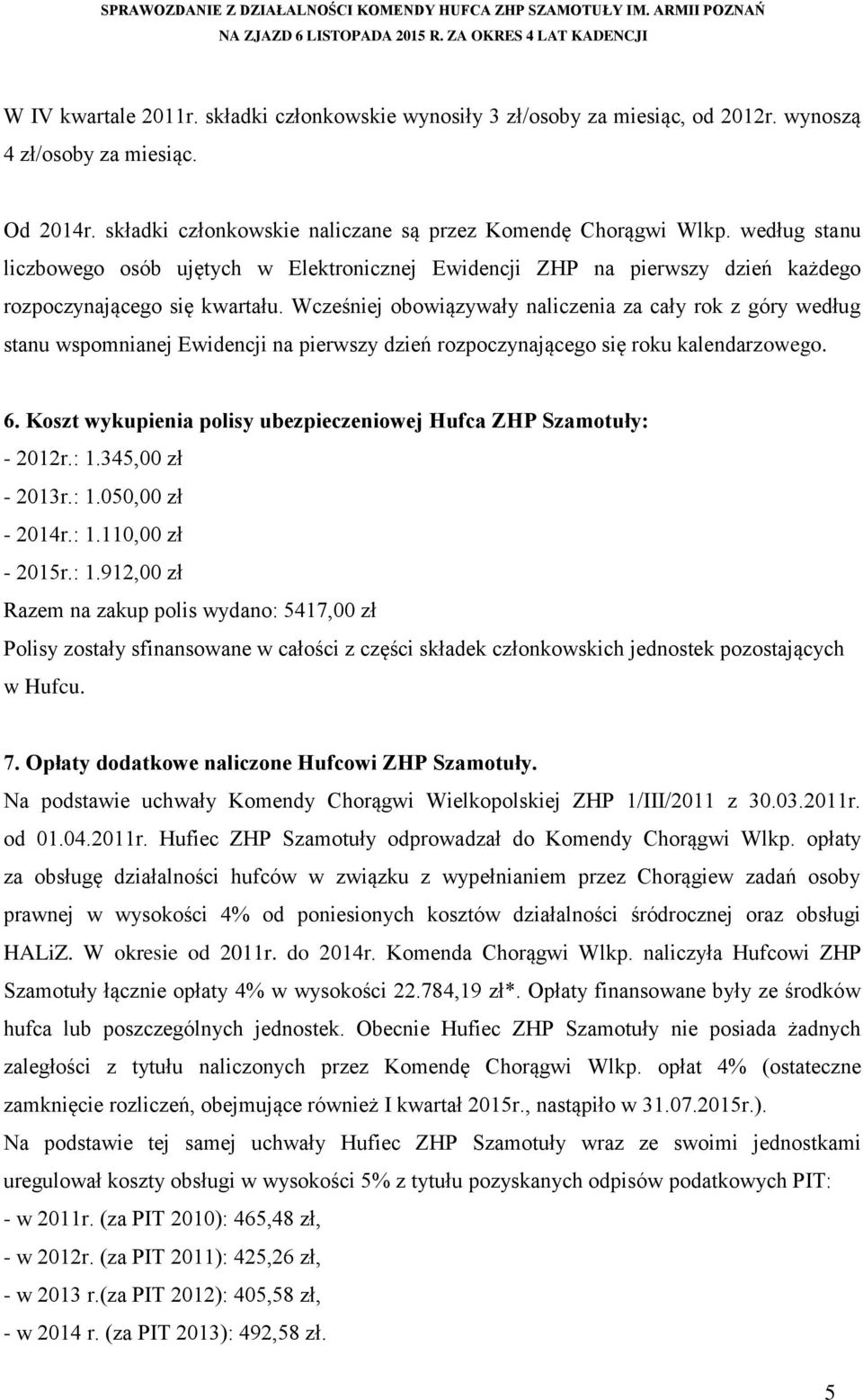 Wcześniej obowiązywały naliczenia za cały rok z góry według stanu wspomnianej Ewidencji na pierwszy dzień rozpoczynającego się roku kalendarzowego. 6.