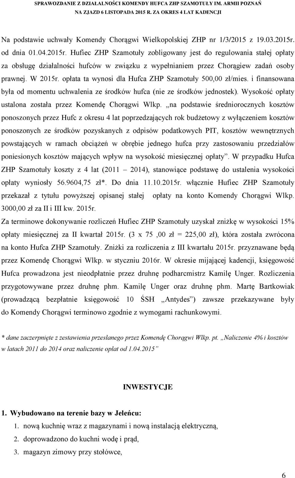 opłata ta wynosi dla Hufca ZHP Szamotuły 500,00 zł/mies. i finansowana była od momentu uchwalenia ze środków hufca (nie ze środków jednostek).