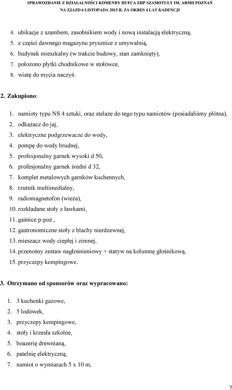 elektryczne podgrzewacze do wody, 4. pompę do wody brudnej, 5. profesjonalny garnek wysoki d 50, 6. profesjonalny garnek średni d 32, 7. komplet metalowych garnków kuchennych, 8.