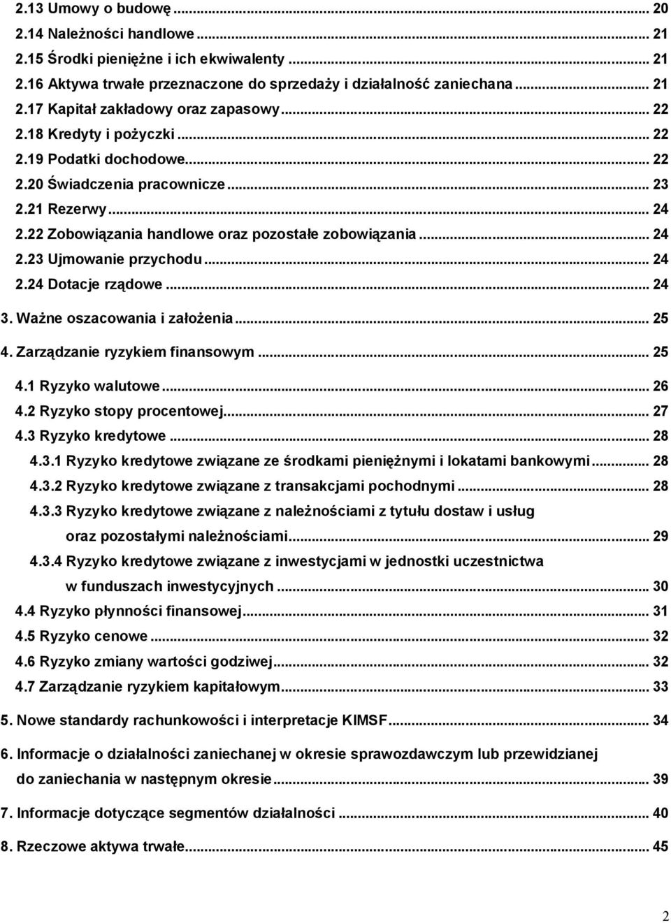 .. 24 2.24 Dotacje rządowe... 24 3. Ważne oszacowania i założenia... 25 4. Zarządzanie ryzykiem finansowym... 25 4.1 Ryzyko walutowe... 26 4.2 Ryzyko stopy procentowej... 27 4.3 Ryzyko kredytowe.