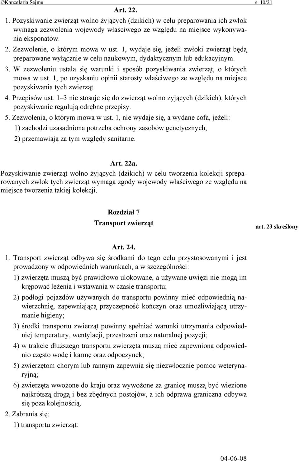 W zezwoleniu ustala się warunki i sposób pozyskiwania zwierząt, o których mowa w ust. 1, po uzyskaniu opinii starosty właściwego ze względu na miejsce pozyskiwania tych zwierząt. 4. Przepisów ust.