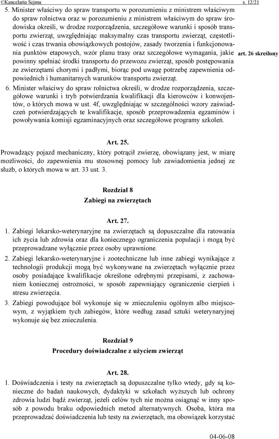 szczegółowe warunki i sposób transportu zwierząt, uwzględniając maksymalny czas transportu zwierząt, częstotliwość i czas trwania obowiązkowych postojów, zasady tworzenia i funkcjonowania punktów