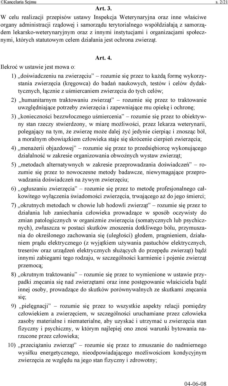 instytucjami i organizacjami społecznymi, których statutowym celem działania jest ochrona zwierząt. Art. 4.