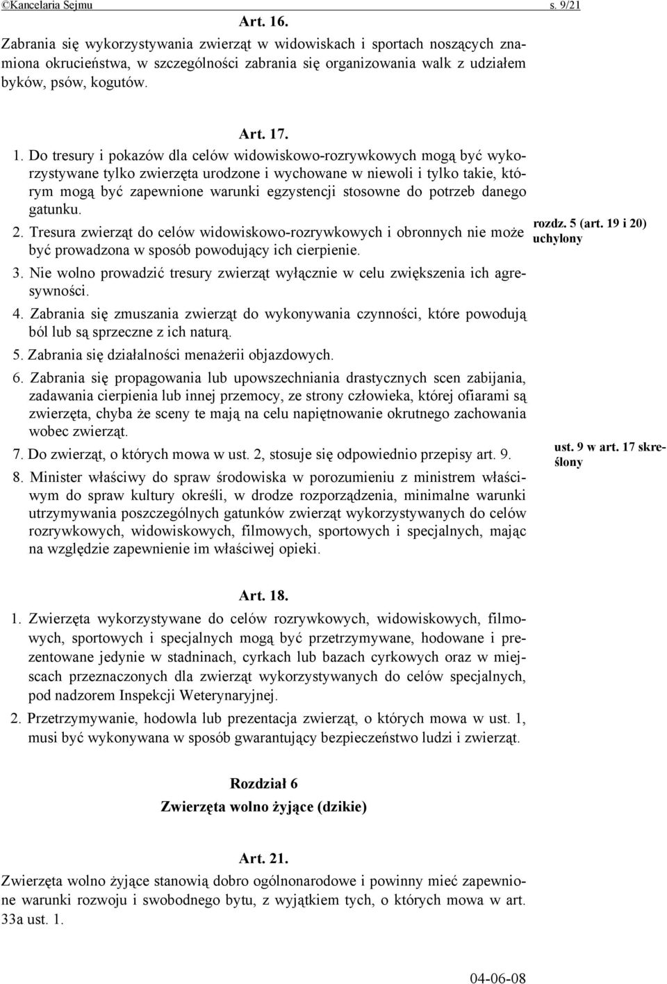 . 1. Do tresury i pokazów dla celów widowiskowo-rozrywkowych mogą być wykorzystywane tylko zwierzęta urodzone i wychowane w niewoli i tylko takie, którym mogą być zapewnione warunki egzystencji