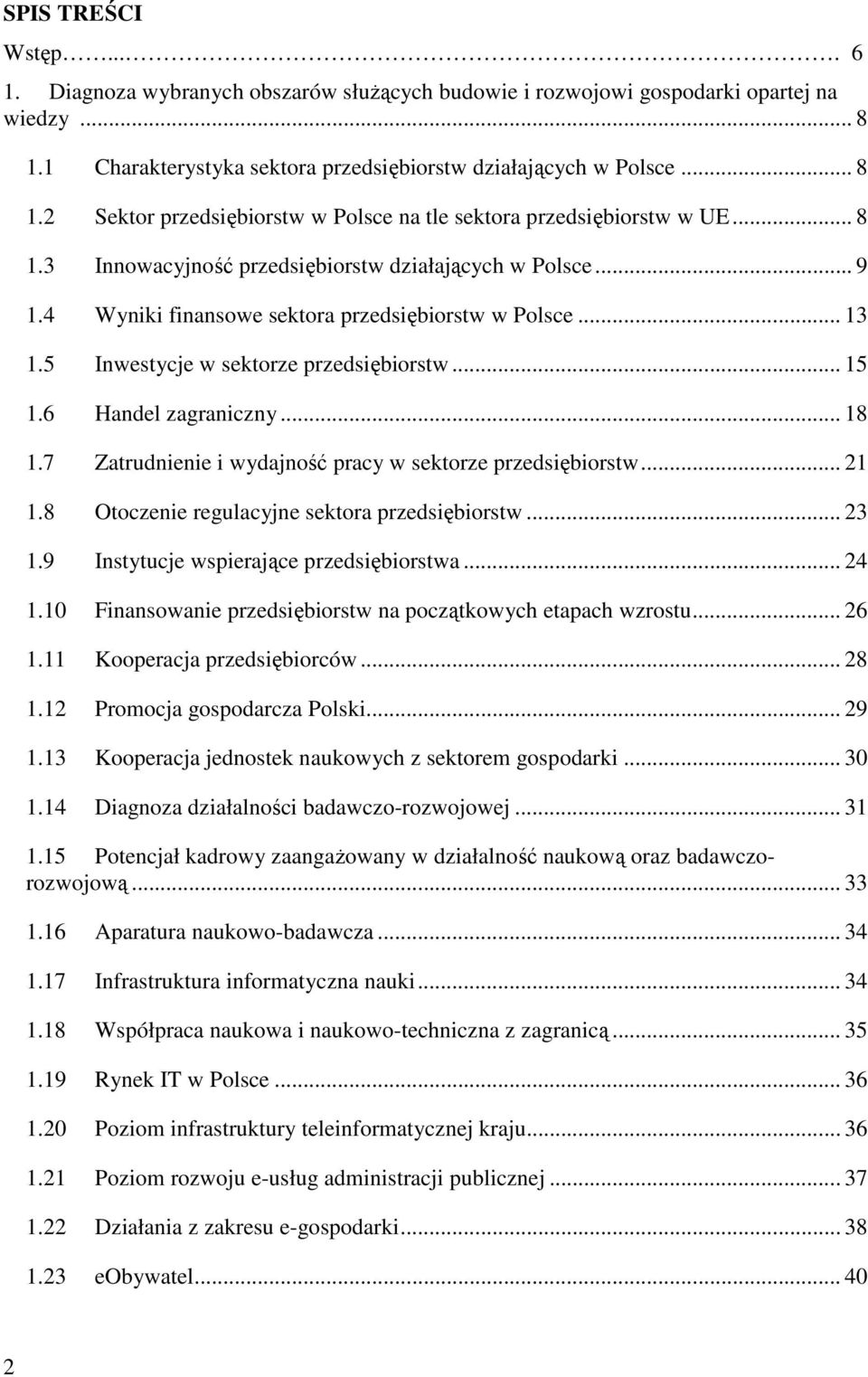 .. 18 1.7 Zatrudnienie i wydajność pracy w sektorze przedsiębiorstw... 21 1.8 Otoczenie regulacyjne sektora przedsiębiorstw... 23 1.9 Instytucje wspierające przedsiębiorstwa... 24 1.