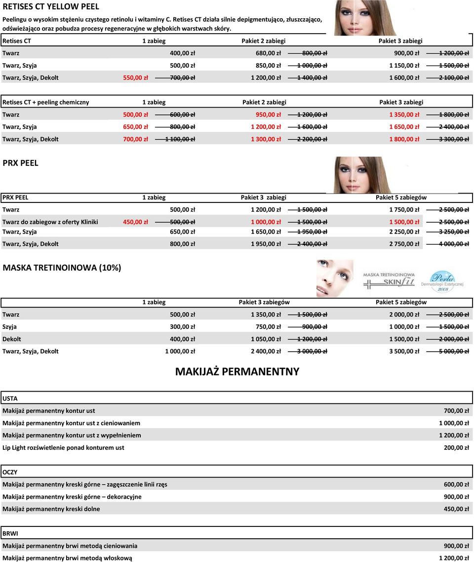 Retises CT Pakiet 2 zabiegi Pakiet 3 zabiegi Twarz 400,00 zł 680,00 zł 800,00 zł 1 200,00 zł Twarz, Szyja 500,00 zł 850,00 zł 1 000,00 zł 1 150,00 zł 1 500,00 zł Twarz, Szyja, Dekolt 550,00 zł 700,00