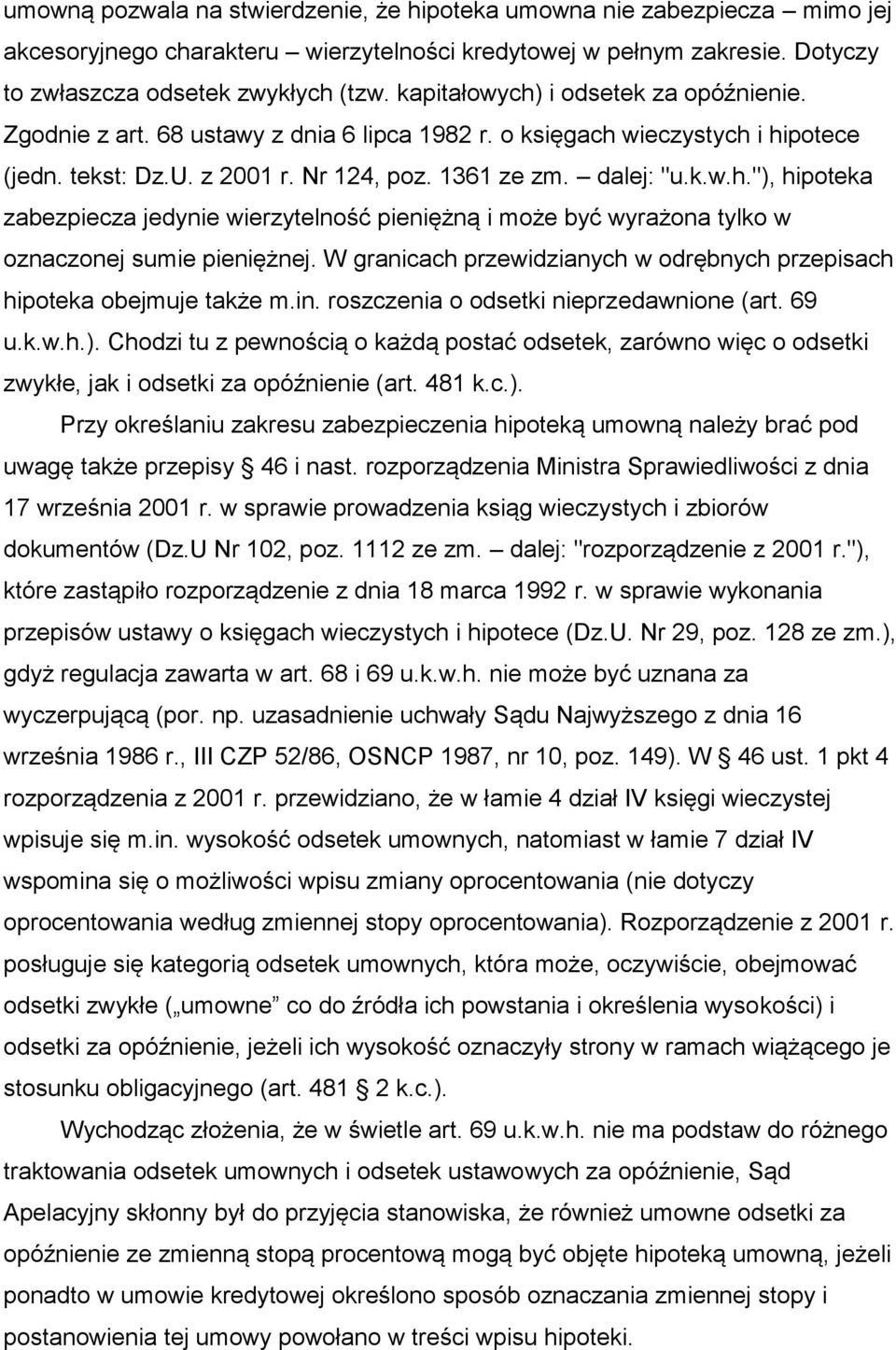 W granicach przewidzianych w odrębnych przepisach hipoteka obejmuje także m.in. roszczenia o odsetki nieprzedawnione (art. 69 u.k.w.h.).